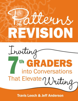 Patterns of Revision, Grade 7 - Jeff Anderson,Travis Leech