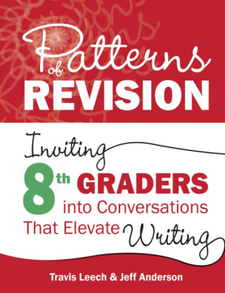 Patterns of Revision, Grade 8 - Jeff Anderson,Travis Leech