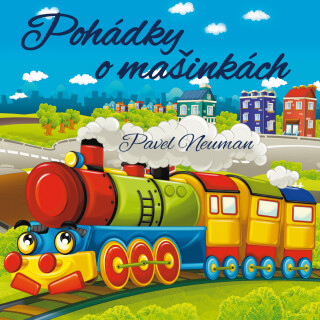 Pavel Nauman: Pohádky o mašinkách - Pavel Nauman, Miloslav Mejzlík - audiokniha