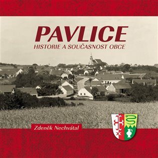 Pavlice - historie a současnost obce - Zdeněk Nechvátal