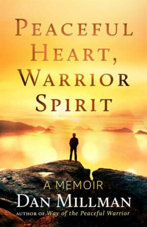 Peaceful Heart, Warrior Spirit - Dan Millman