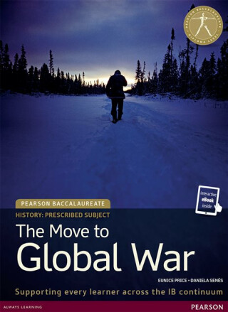 Pearson Baccalaureate History: The Move to Global War bundle - Daniela Senes,Eunice Price