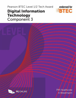Pearson BTEC Level 1/2 Tech Award in Digital Information Technology: Component 3 - Ann Weidmann,PM Heathcote