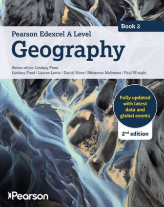 Pearson Edexcel A level Geography Book 2 Student Book 2nd edition - Lindsay Frost,Daniel Mace,Paul Wraight,Lauren Lewis,Rhiannon Molynex