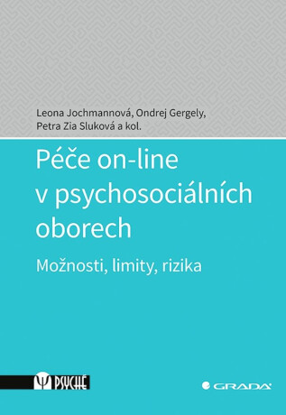 Péče on-line v psychosociálních oborech - Leona Jochmannová,Ondřej Gergely,Petra Zia Sluková