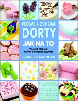 Pečeme a zdobíme dorty - Jak na to - Carol Deacon