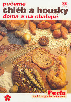 Pečeme chléb a housky doma a na chalupě - Mária Čermáková