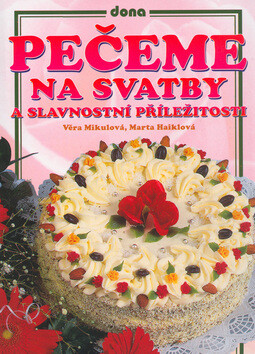 Pečeme na svatby a slavnostní příležitosti - Věra Mikulová,Marta Haiklová