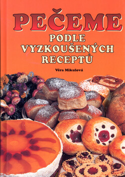 Pečeme podle vyzkoušených receptů - Věra Mikulová; Vladimír Doležal; Miloslav Martenek
