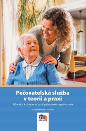 Pečovatelská služba v teorii a praxi - Marcela Hauke,Petr Hanus,Marie Jarošová,Renata Kainráthová