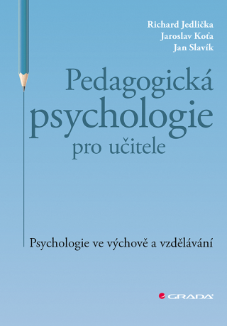 Pedagogická psychologie pro učitele - Jaroslav Koťa,Richard Jedlička,Jan Slavík