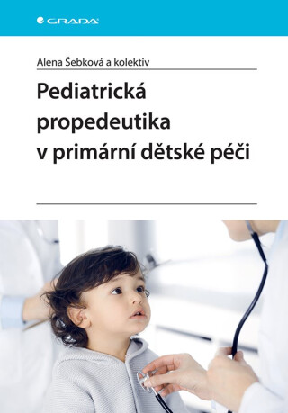 Pediatrická propedeutika v primární péči - Alena Šebková