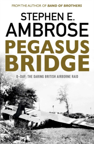 Pegasus Bridge - Stephen E. Ambrose