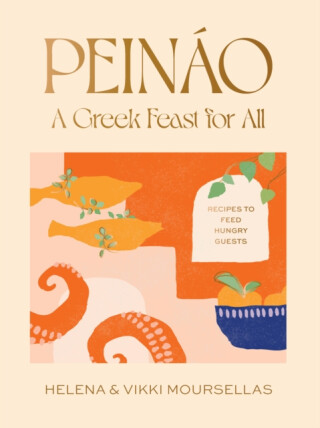 Peinao: A Greek feast for all - Helena Moursellas,Vikki Moursellas
