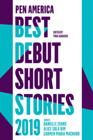 PEN America Best Debut Short Stories 2019 - Machado Carmen Maria,Danielle Evans,Yuka Igarashi