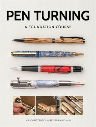 Pen Turning: A Foundation Course - Kip Christensen,Rex Burningham