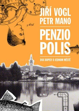 Penziopolis - Dva dopisy o jednom městě - Petr Mano,Jiří Vogl