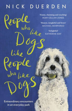 People Who Like Dogs Like People Who Like Dogs - Nick Duerden