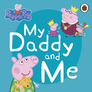 Peppa Pig: My Daddy and Me - Peppa Pig