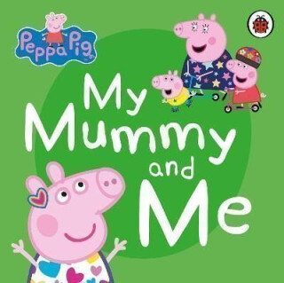 Peppa Pig: My Mummy and Me - Peppa Pig