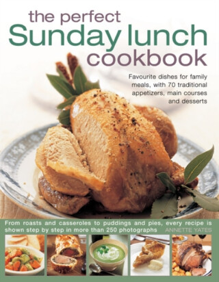 Perfect Sunday Lunch Cookbook - Annette Yates