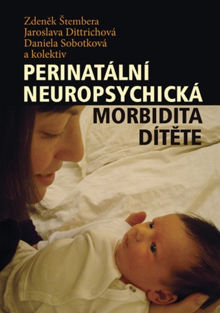 Perinatální neuropsychická morbidita dítěte - Daniela Sobotková,Zdeněk Štembera,Jaroslava Dittrichová
