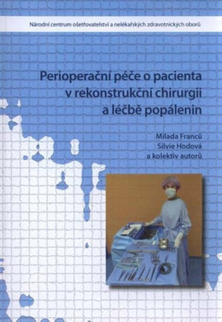 Perioperační péče o pacienta v rekonstrukční chirurgii a léčbě popálenin - Franců Milada