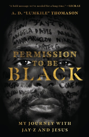 Permission to Be Black â€“ My Journey with Jayâ€“Z and Jesus - A. D. "lumkile" Thomason