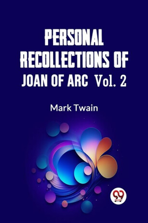 Personal Recollections of Joan of Arc â€” Volume 2 (Edition2023) - Mark Twain