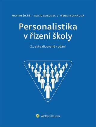 Personalistika v řízení školy − 2., aktualizované vydání - Martin Šikýř,Irena Trojanová,David Borovec