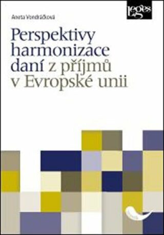 Perspektivy harmonizace daní z příjmů v Evropské únii - Aneta Vondráčková