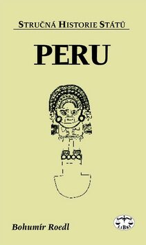 Peru - stručná historie států - Bohumír Roedl