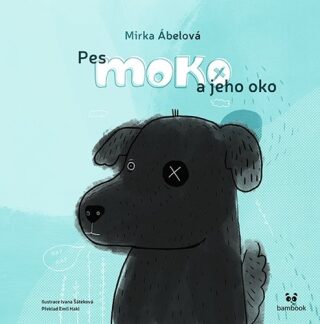 Pes Moko a jeho oko - Emil Hakl,Mirka Ábelová