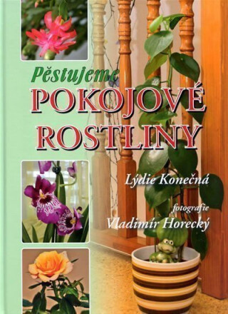 Pěstujeme pokojové rostliny - Lýdie Konečná
