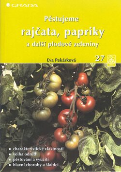 Pěstujeme rajčata, papriky a další plodové zeleniny - Eva Pekárková
