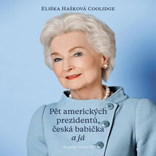Pět amerických prezidentů, česká babička a já - Eliška Hašková Coolidge