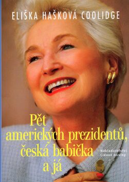 Pět amerických prezidentů, česká babička a já - Eliška Hašková Coolidge