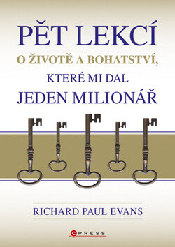 Pět lekcí o životě a bohatství, které mi dal jeden milionář - Richard Paul Evans