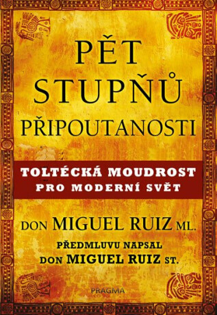 Pět stupňů připoutanosti - Don Miguel, Jr. Ruiz