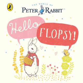 Peter Rabbit: Hello Flopsy! - Beatrix Potterová