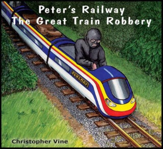 Peter's Railway the Great Train Robbery - Christopher G. C. Vine