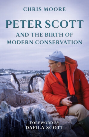 Peter Scott and the Birth of Modern Conservation - Chris Moore