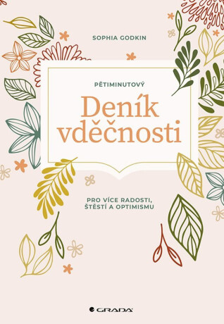 Pětiminutový deník vděčnosti pro více radosti, štěstí a optimismu - Godkin Sophia