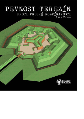 Pevnost Terezín proti pruské rozpínavosti - Ivan Fuksa