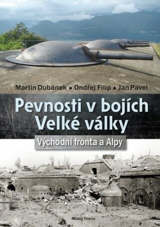 Pevnosti v bojích Velké války - Martin Dubánek,Jan Pavel,Ondřej Filip