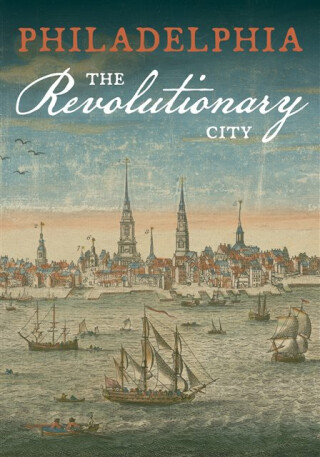 Philadelphia, the Revolutionary City - 