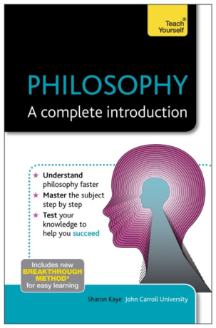 Philosophy: A Complete Introduction: Teach Yourself - Sharon Kaye
