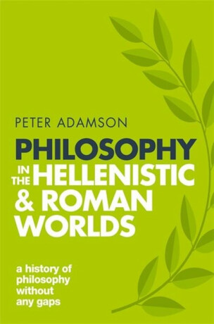 Philosophy in the Hellenistic and Roman Worlds - Adamson Peter