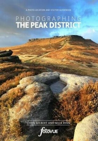 Photographing the Peak District - Chris Gilbert,Mick Ryan