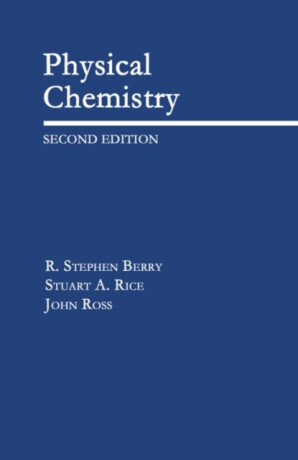 Physical Chemistry - John R. Cross,Stuart A.  Rice,R. Stephen  Berry